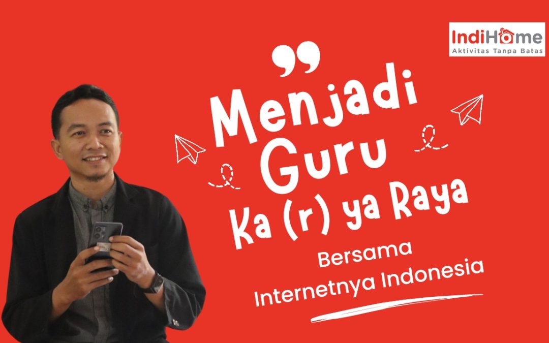Menjadi Guru Ka(r)ya Raya Bersama Internetnya Indonesia